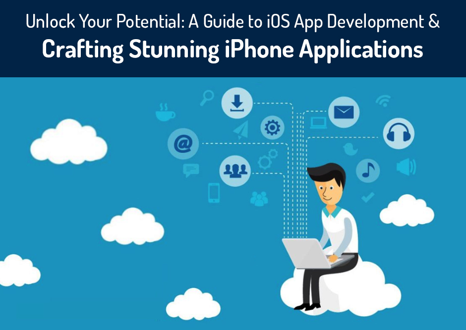 Unlock Your Potential: A Guide to iOS App Development & Crafting Stunning iPhone Applications