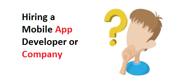 Hiring a Mobile App Developer or Company