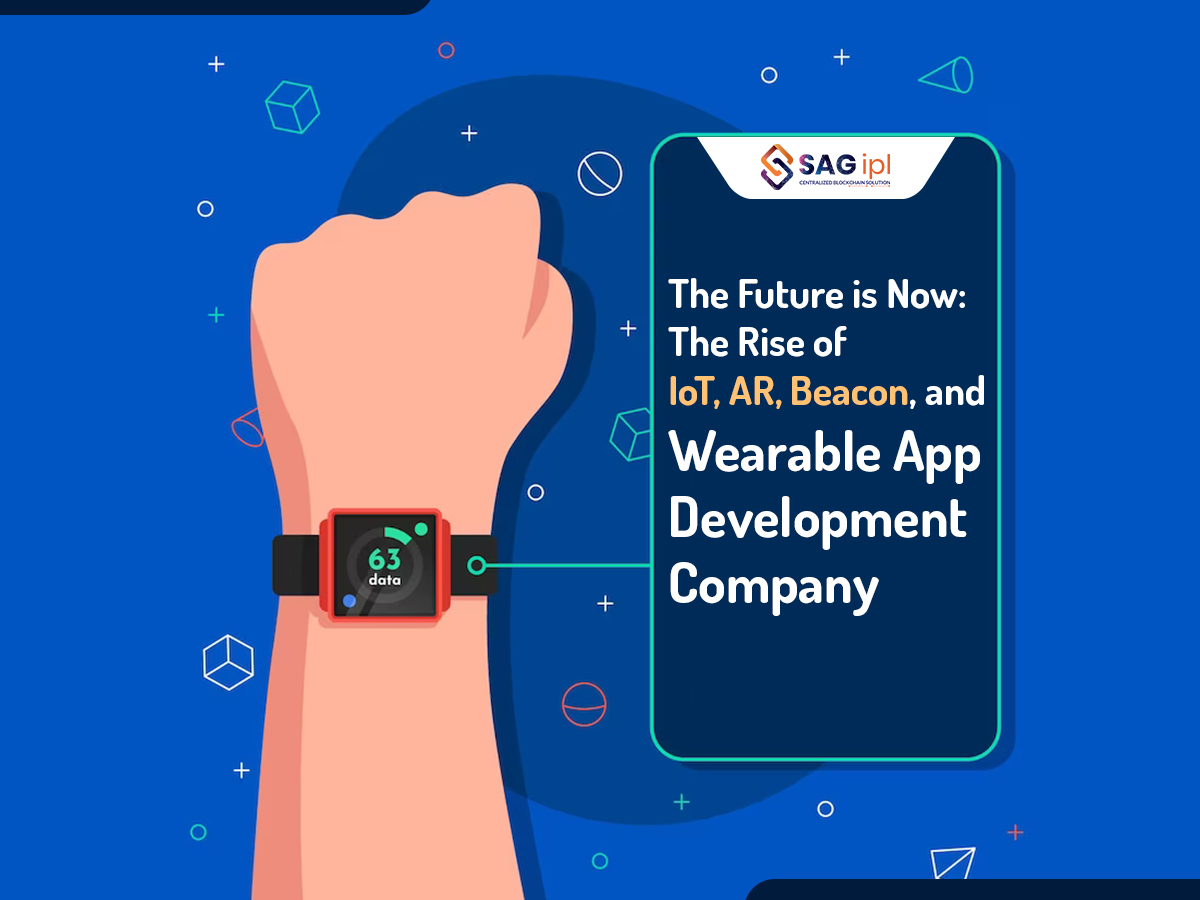 The Future is Now: The Rise of IoT, AR, Beacon, and Wearable App Development Company