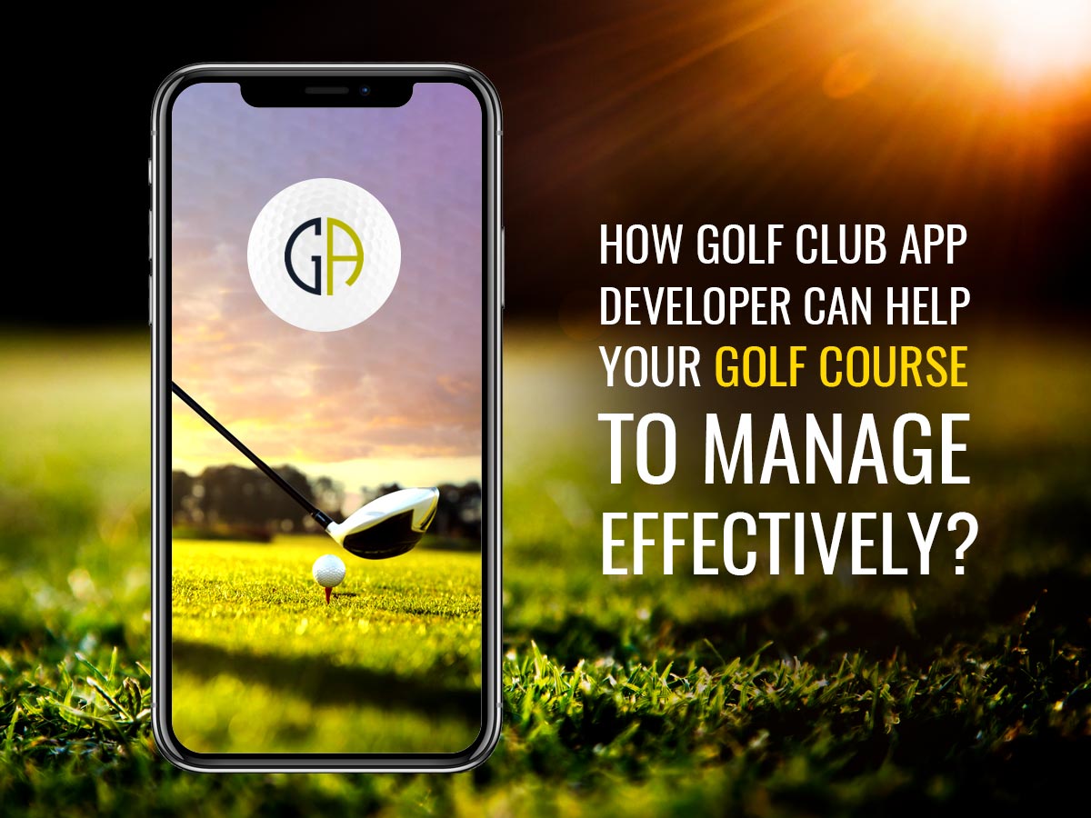 How Golf Club App Developer can Help your Golf Course to Manage Effectively?