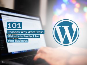 101 Reasons Why WordPress Website Is Perfect for Your Business (2025 Updated) Reasons Why WordPress is Best for Your Business