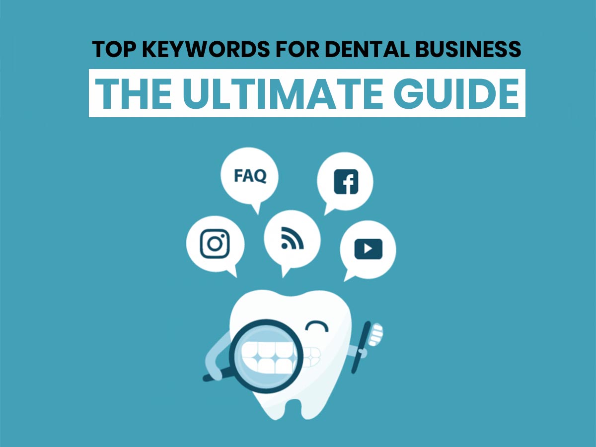 Top Keywords For Dental Business - The Ultimate Guide (Official 2023 Updated)