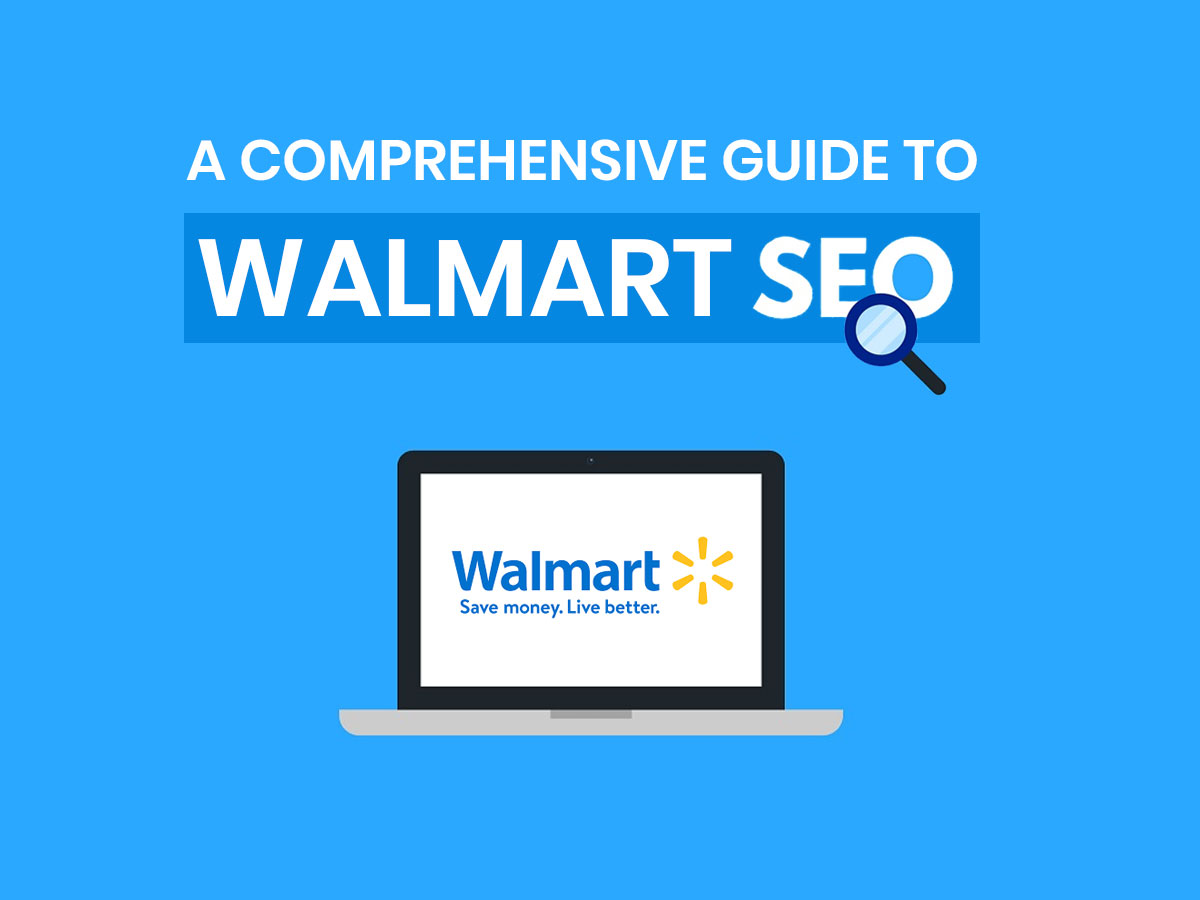 A Comprehensive Guide to Walmart SEO - Secret Rules & Algorithms Revealed To Achieve Higher Product Ranking (Fresh 2022 Updated)