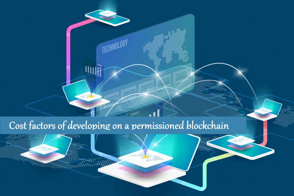 Cost factors of developing on a permissioned blockchain