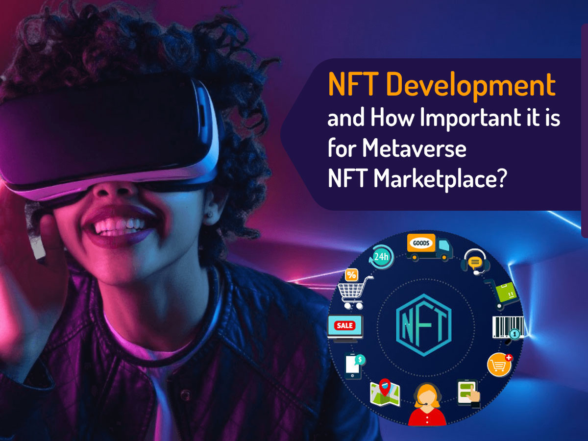 NFT Development And How Important It Is For Metaverse NFT Marketplace?
