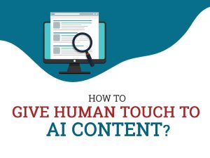 How to Give Human Touch To AI Content? Give Human Touch To AI Content