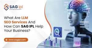 What Are LLM SEO Services And How Can SAG IPL Help Your Business